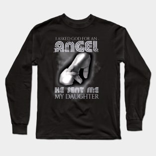 I Asked God For Angel He Sent Me Daughter Father Day Long Sleeve T-Shirt